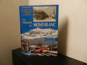 Les Trains Du Mont-Blanc. Volume 1, Le Chemin De Fer De Saint Gervais-Le Fayet A Chamonix Et A La Frontiere Suisse