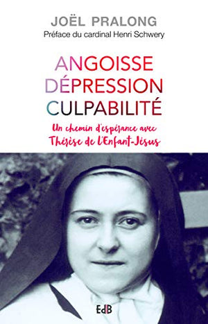 Angoisse dépression culpabilité. Un chemin d espérance avec Thérèse de l Enfant Jésus