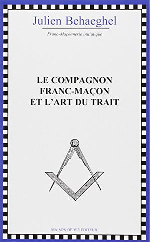 Le compagnon franc-maçon et l'art du trait