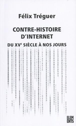 Contre-histoire d'Internet: Du XVe siècle à nos jours