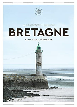 Bretagne: Petit Atlas Hédoniste