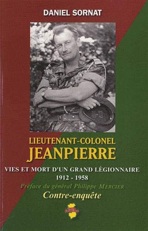 Lieutenant-colonel Jeanpierre : vies et mort d'un grand légionnaire (1912-1958) : contre-enquête