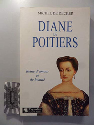 Diane de Poitiers : Reine d'amour et de beauté