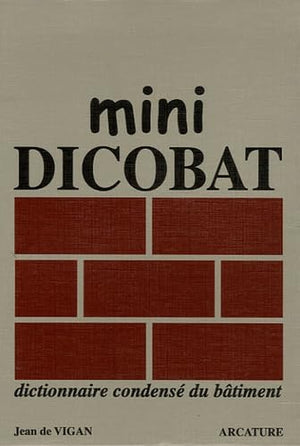 Mini Dicobat: Dictionnaire condensé du bâtiment