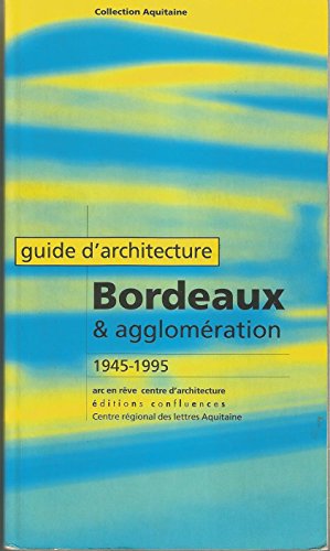 Guide d'architecture - Bordeaux et son agglomération, 1945-1995