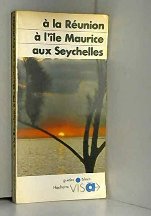 À la Réunion, à l'Île Maurice, aux Seychelles (Guides bleus visa)