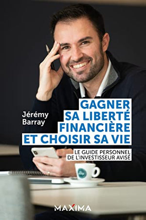 Gagner sa liberté financière et choisir sa vie