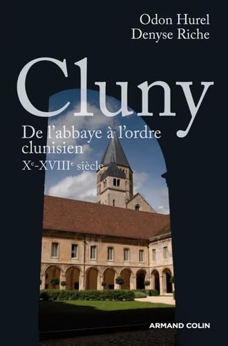 Cluny - De l'abbaye à l'ordre clunisien : Xe-XVIIIe siècle: De l'abbaye à l'ordre clunisien : Xe-XVIIIe siècle