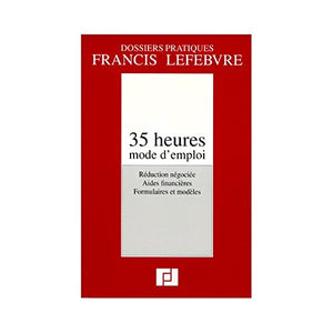 35 HEURES MODE D'EMPLOI. Réduction négociée, aides financières, formulaires et modèles