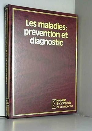 Nouvelle encyclopédie de la médecine, les maladies : prévention et diagnostic, les sens, l