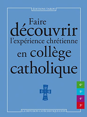 Faire découvrir l'expérience chrétienne en collège catholique