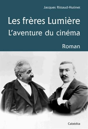 Les frères Lumière: L'aventure du cinéma