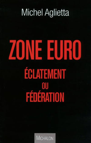 Zone euro : éclatement ou fédéralisme