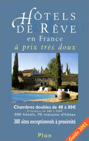 Hôtels de rêve en France à prix très doux. Edition 2002