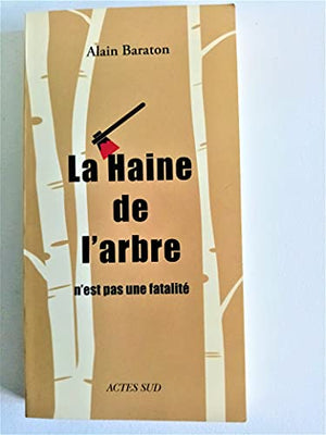 La haine de l'arbre