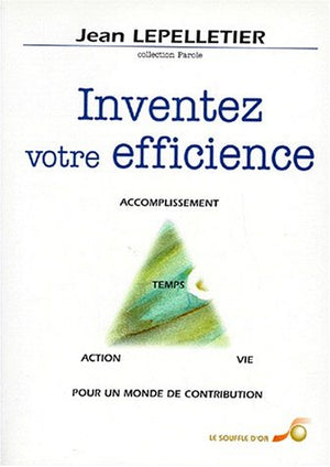 Inventez Votre Efficience. Temps, Vie, Action, Accomplissement