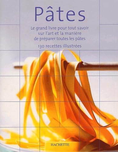 Pâtes : Le grand livre pour tout savoir sur l'art et la manière de préparer les pâtes