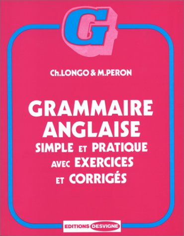 Grammaire Anglaise. Simple Et Pratique Avec Exercices Et Corriges