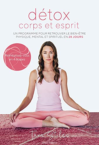 Détox corps et esprit: Un programme pour retrouver le bien-être physique, mental et spirituel en 28 jours