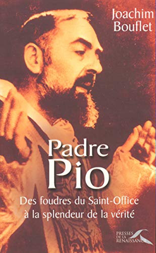Padre Pio : Des foudres du Saint-Office à la splendeur de la vérité