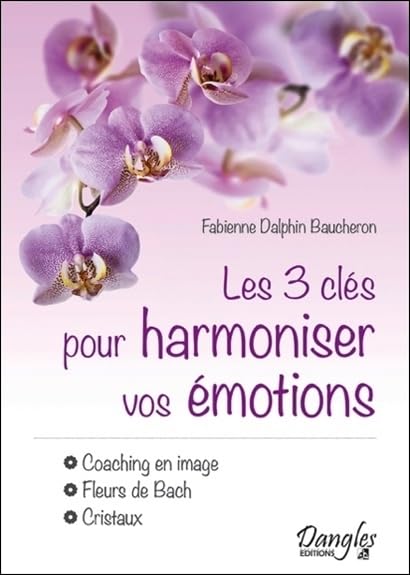 Les 3 clés pour harmoniser vos émotions