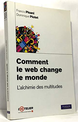 Comment le web change le monde : L'alchimie des multitudes