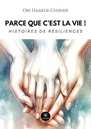 Parce que c'est la vie !: Histoires de résiliences