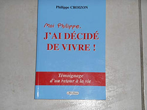 Moi, Philippe, j'ai décidé de vivre !