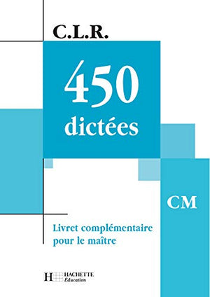 CLR - 450 Dictées CM - Corrigés ARCOM