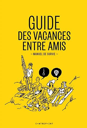 Guide des vacances entre amis -Manuel de survie-