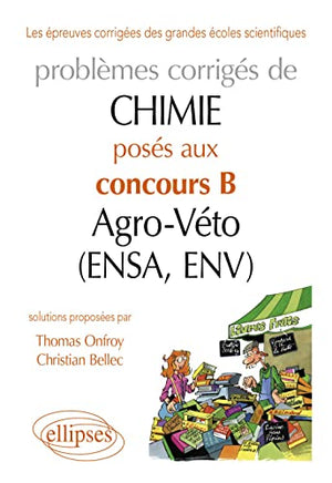 Problèmes corrigés de chimie posés aux concours B Agro-Véto (ENSA, ENV) 2007-2011