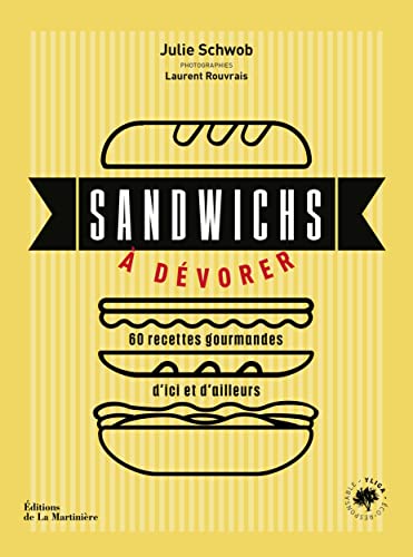 Sandwichs à dévorer. 60 recettes gourmandes d'ici et d'ailleurs: 60 recettes gourmandes d'ici et d'ailleurs