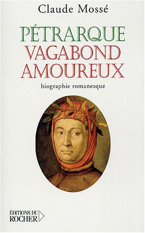 Pétrarque, vagabond amoureux: Biographie romanesque