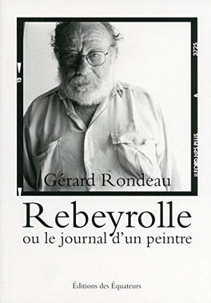 Rebeyrolle ou le journal d'un peintre