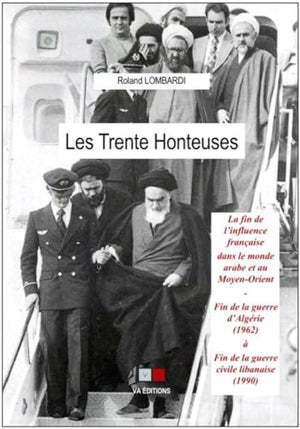 Les 30 honteuses: La fin de l'influence française dans le monde arabe et au Moyen-Orient