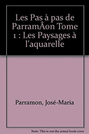 Les Pas à pas de ParramÂon Tome 1: Les Paysages à l'aquarelle