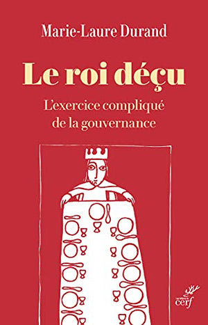 Le roi déçu - L'exercice compliqué de la gouvernance