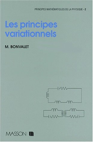 Principes Mathematiques De La Physique. Tome 2, Les Principes Variationnels