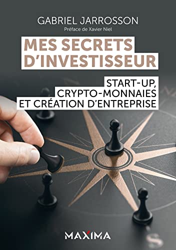 Mes secrets d'investisseur: Start-up, crypto-monnaies et création d'entreprise