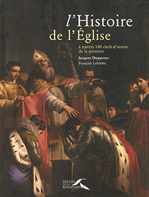 L'histoire de l'Eglise à travers 100 chefs-d'oeuvre de la peinture