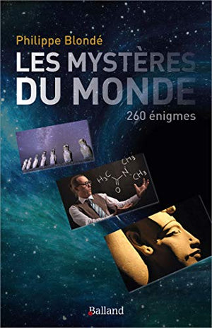 Les mystères du monde: 260 énigmes de l'humanité non résolues