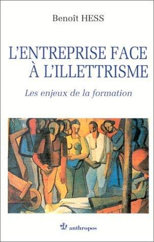 L'ENTREPRISE FACE A L'ILLETTRISME. Les enjeux de la formation