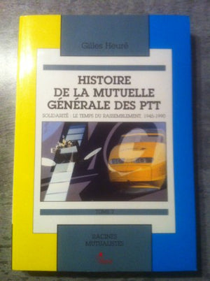 Histoire De La Mutuelle Des Ptt. Tome 2