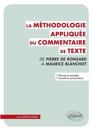 La méthodologie appliquée du commentaire de texte: De Pierre Ronsard à Maurice Blanchot