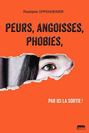 Peurs, angoisses, phobies - par ici la sortie !