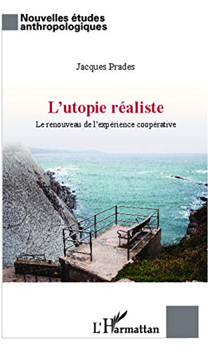 Utopie réaliste: Renouveau de l'expérience coopérative