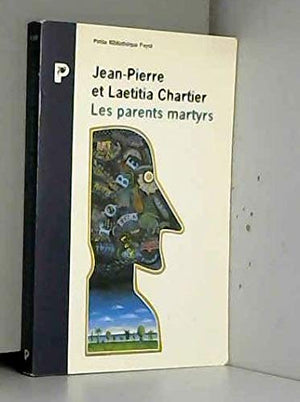 Les Parents Martyrs. Passions, Haines Et Vengeances D'Adolescents