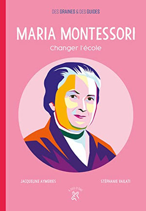 Maria Montessori, changer l'école