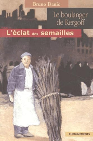 Le boulanger de Kergoff : L'éclat des semailles