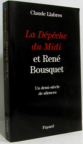 La Dépêche du Midi et René Bousquet. Un demi-siècle de silences